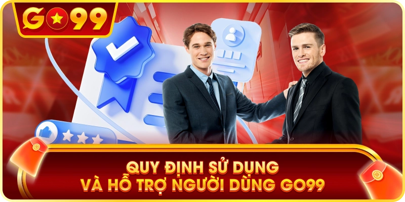 Quy Định Sử Dụng Và Hỗ Trợ Người Dùng GO99